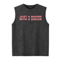 Just A Whore With A Dream Graphic Washed Vest - Funny Sarcastic Slogan Tee