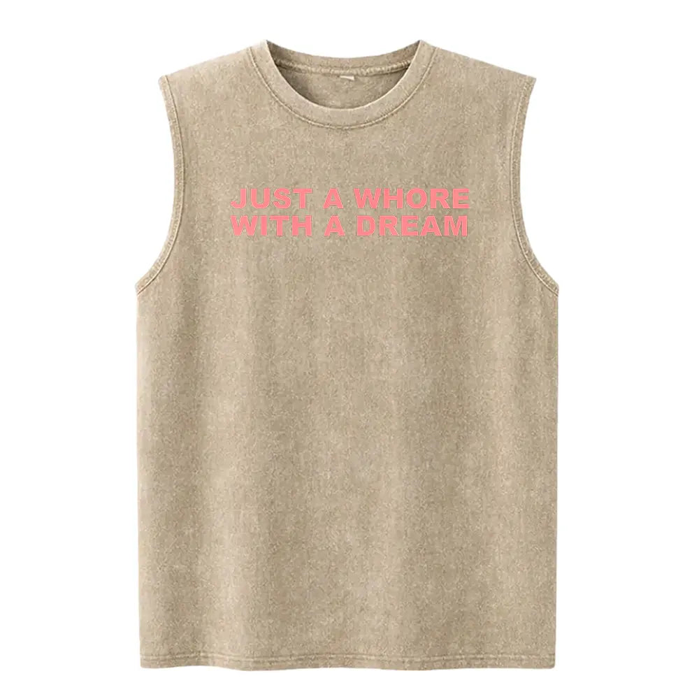 Just A Whore With A Dream Graphic Washed Vest - Funny Sarcastic Slogan