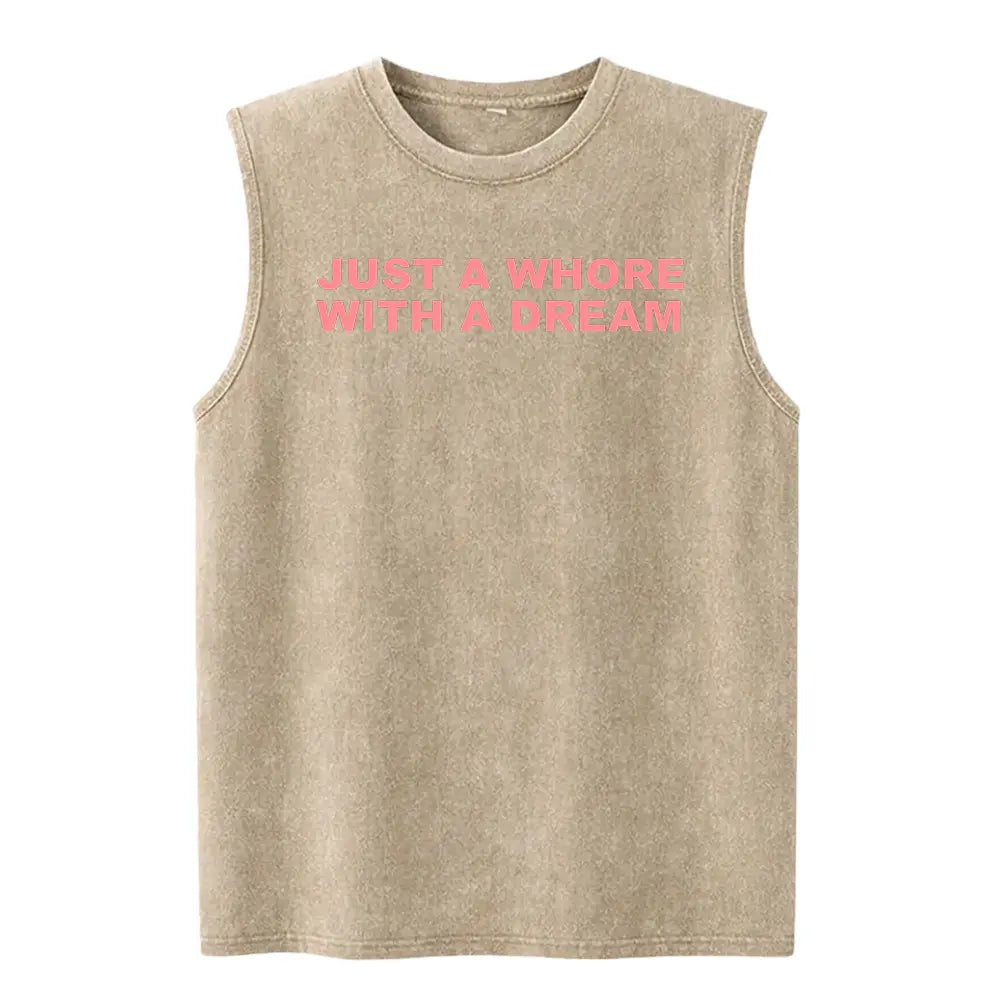 Just A Whore With A Dream Graphic Washed Vest - Funny Sarcastic Slogan Tee