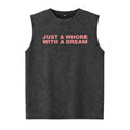 Just A Whore With A Dream Graphic Washed Vest - Funny Sarcastic Slogan