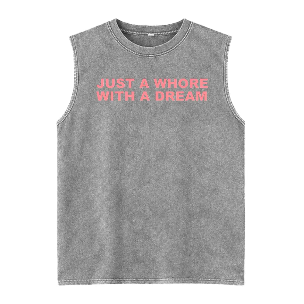 Just A Whore With A Dream Graphic Washed Vest - Funny Sarcastic Slogan Tee