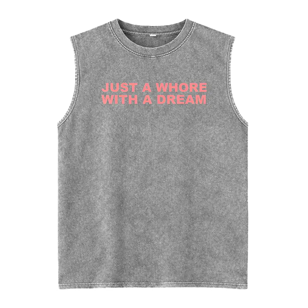 Just A Whore With A Dream Graphic Washed Vest - Funny Sarcastic Slogan